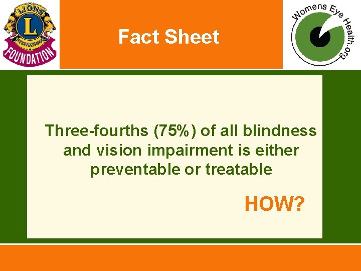 Fact Sheet • Three-fourths (75%) of all blindness and vision impairment is either preventable