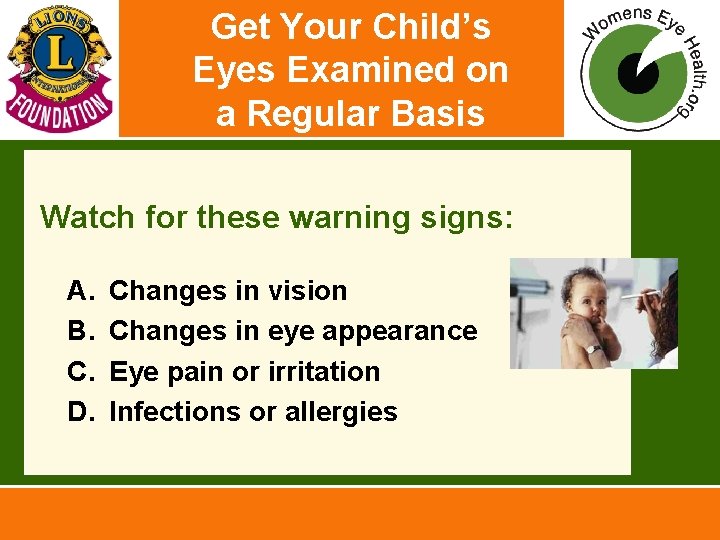 Get Your Child’s Eyes Examined on a Regular Basis Watch for these warning signs: