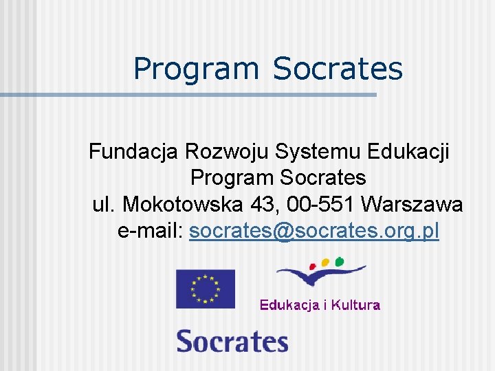 Program Socrates Fundacja Rozwoju Systemu Edukacji Program Socrates ul. Mokotowska 43, 00 -551 Warszawa