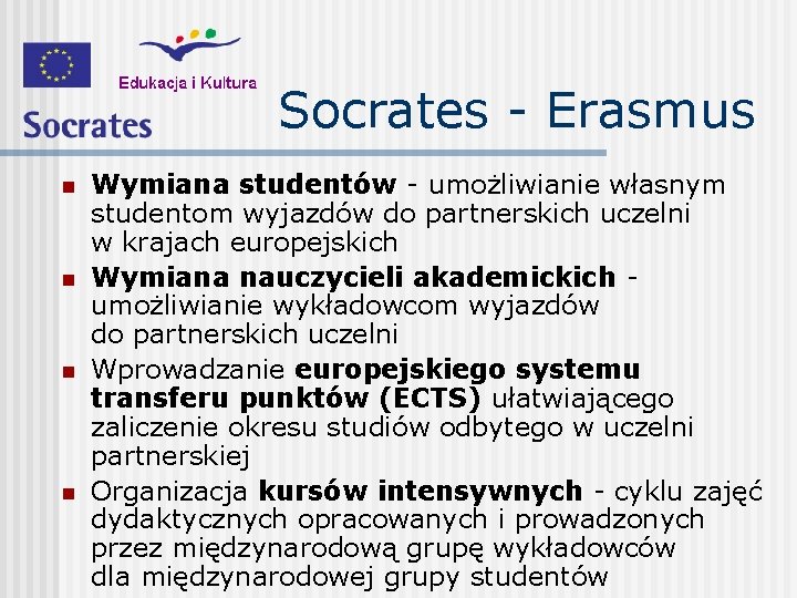 Socrates - Erasmus n n Wymiana studentów - umożliwianie własnym studentom wyjazdów do partnerskich