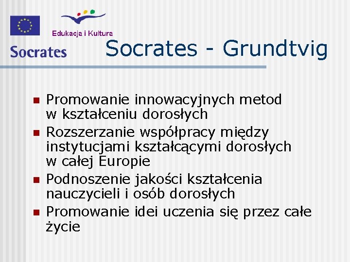 Socrates - Grundtvig n n Promowanie innowacyjnych metod w kształceniu dorosłych Rozszerzanie współpracy między