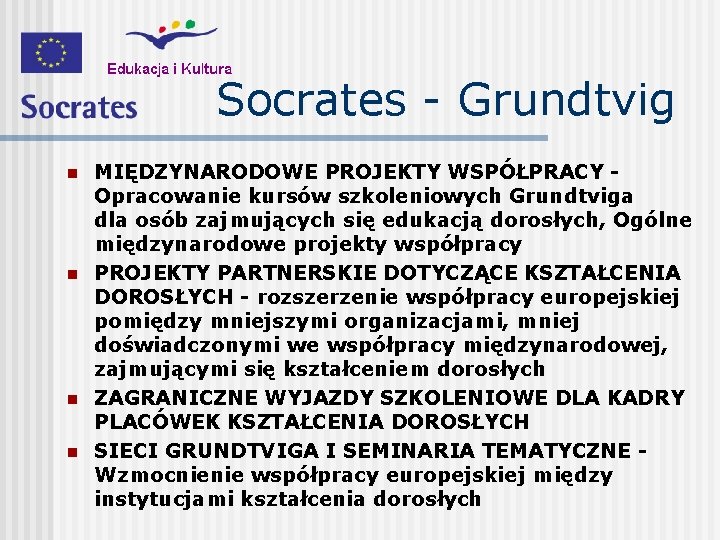 Socrates - Grundtvig n n MIĘDZYNARODOWE PROJEKTY WSPÓŁPRACY Opracowanie kursów szkoleniowych Grundtviga dla osób