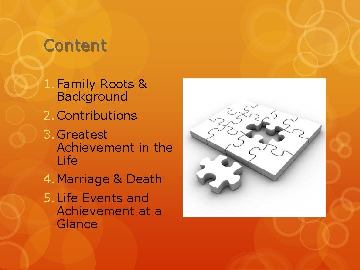 Content 1. Family Roots & Background 2. Contributions 3. Greatest Achievement in the Life