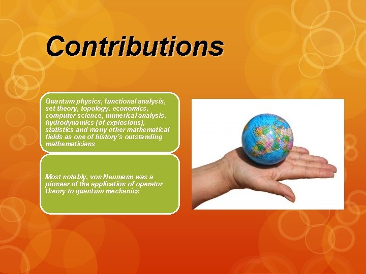 Contributions Quantum physics, functional analysis, set theory, topology, economics, computer science, numerical analysis, hydrodynamics