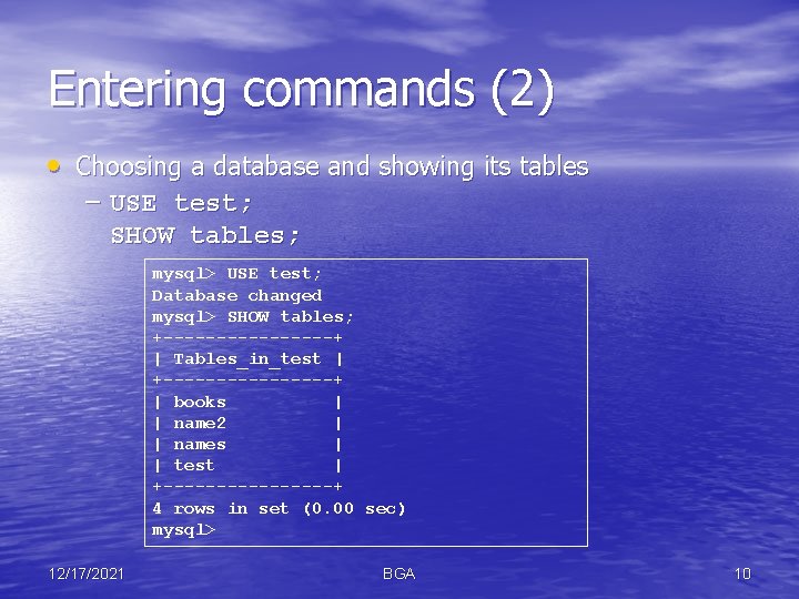 Entering commands (2) • Choosing a database and showing its tables – USE test;