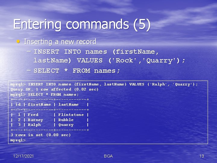 Entering commands (5) • Inserting a new record – INSERT INTO names (first. Name,