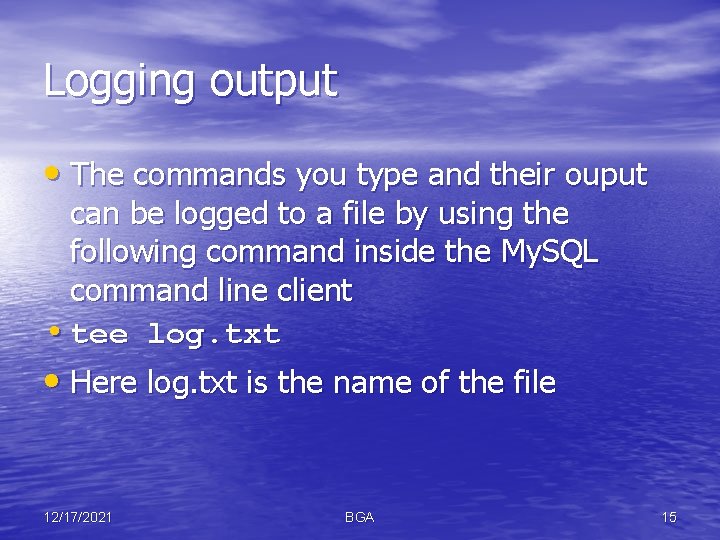 Logging output • The commands you type and their ouput can be logged to