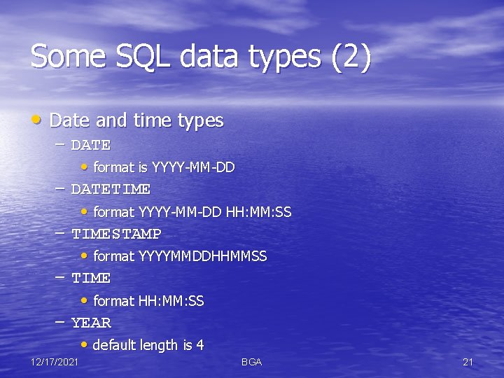 Some SQL data types (2) • Date and time types – DATE • format