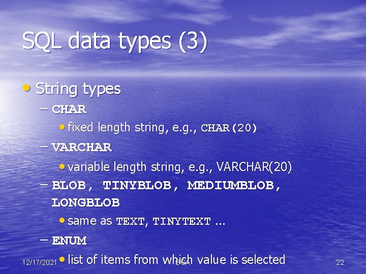 SQL data types (3) • String types – CHAR • fixed length string, e.