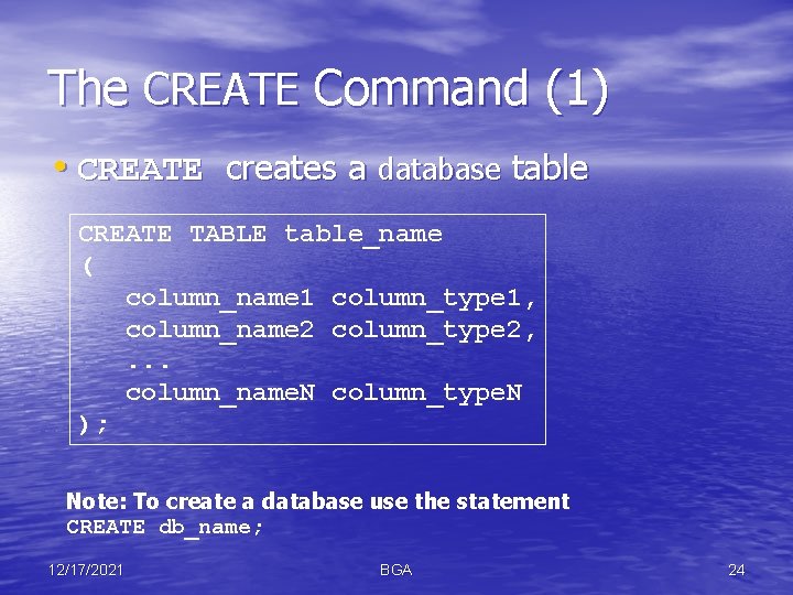 The CREATE Command (1) • CREATE creates a database table CREATE TABLE table_name (