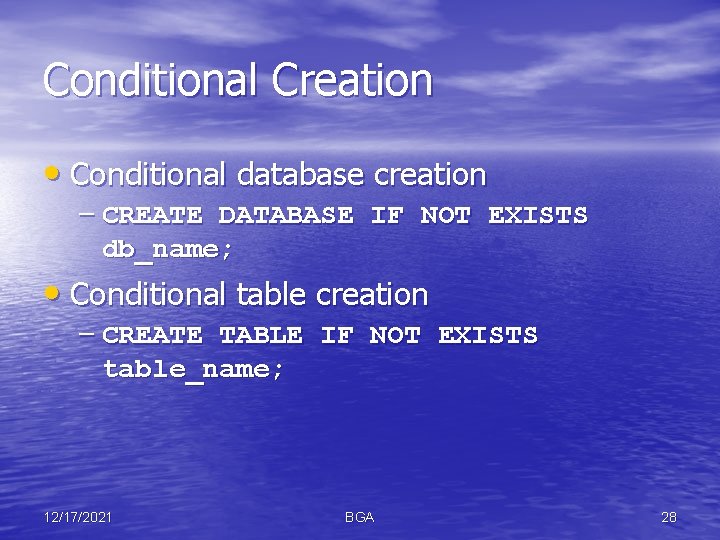 Conditional Creation • Conditional database creation – CREATE DATABASE IF NOT EXISTS db_name; •