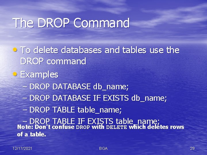 The DROP Command • To delete databases and tables use the DROP command •