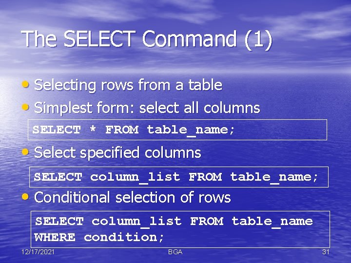 The SELECT Command (1) • Selecting rows from a table • Simplest form: select