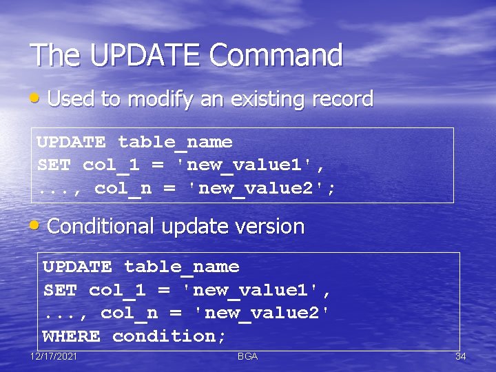 The UPDATE Command • Used to modify an existing record UPDATE table_name SET col_1