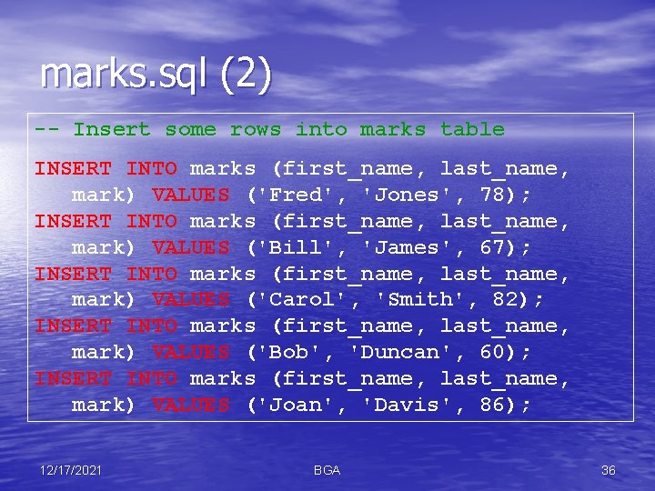 marks. sql (2) -- Insert some rows into marks table INSERT INTO marks (first_name,