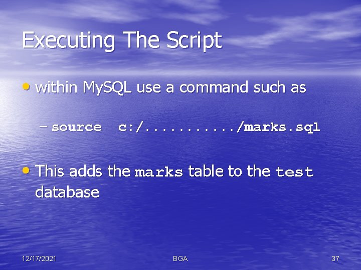 Executing The Script • within My. SQL use a command such as – source