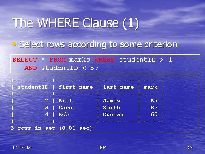 The WHERE Clause (1) • Select rows according to some criterion SELECT * FROM
