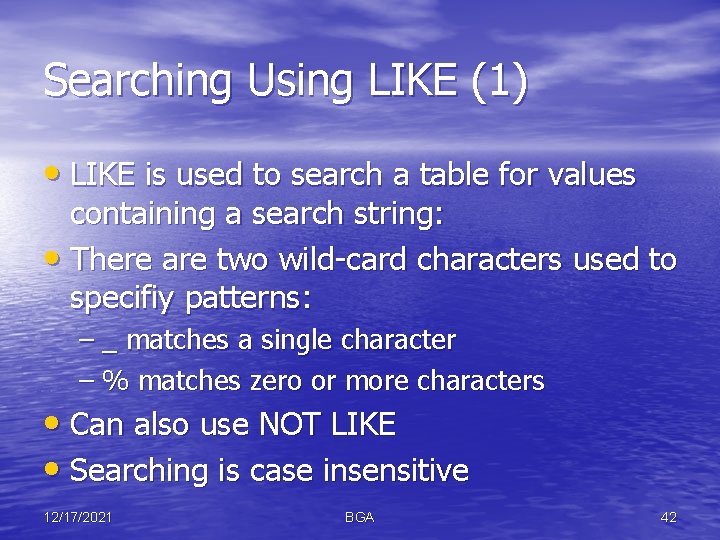 Searching Using LIKE (1) • LIKE is used to search a table for values