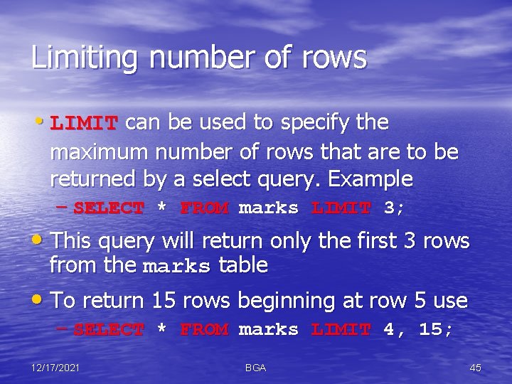 Limiting number of rows • LIMIT can be used to specify the maximum number