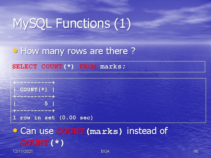My. SQL Functions (1) • How many rows are there ? SELECT COUNT(*) FROM