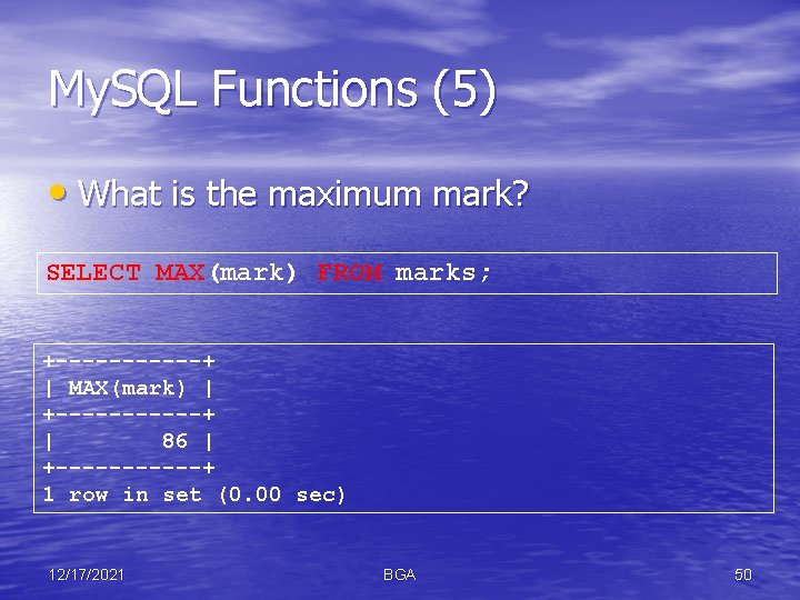 My. SQL Functions (5) • What is the maximum mark? SELECT MAX(mark) FROM marks;