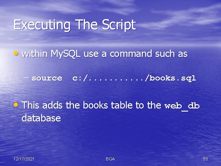 Executing The Script • within My. SQL use a command such as – source