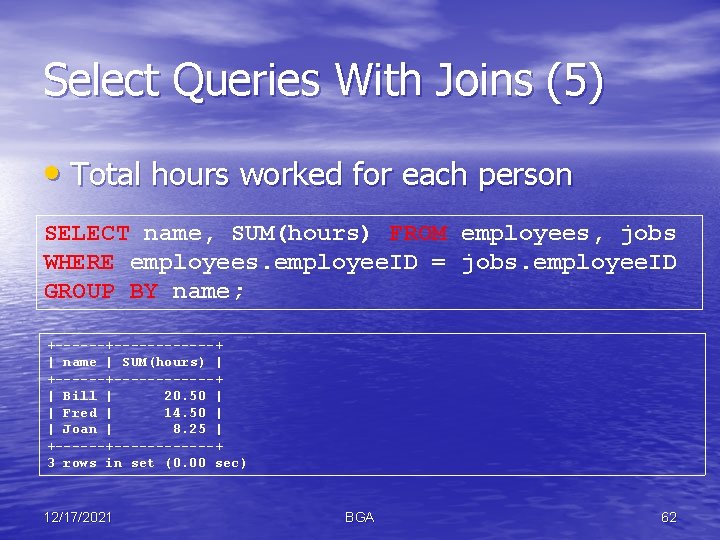 Select Queries With Joins (5) • Total hours worked for each person SELECT name,