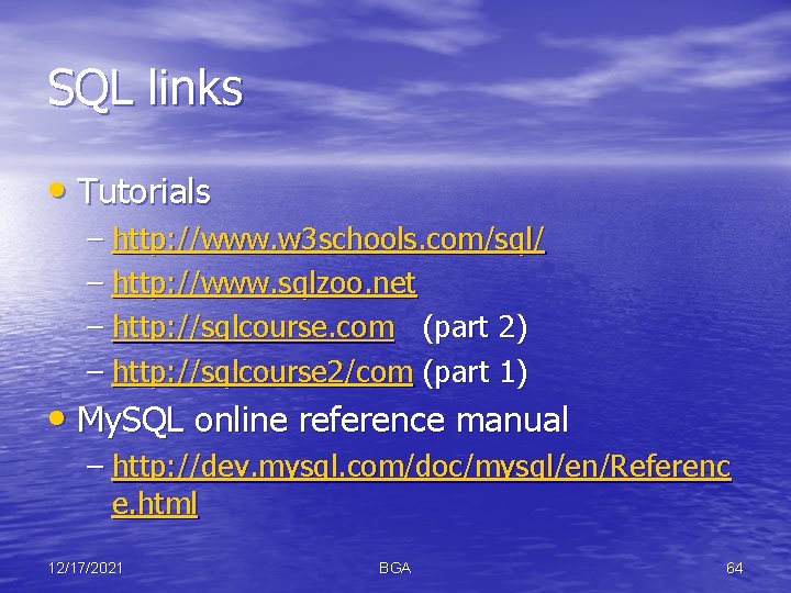 SQL links • Tutorials – http: //www. w 3 schools. com/sql/ – http: //www.