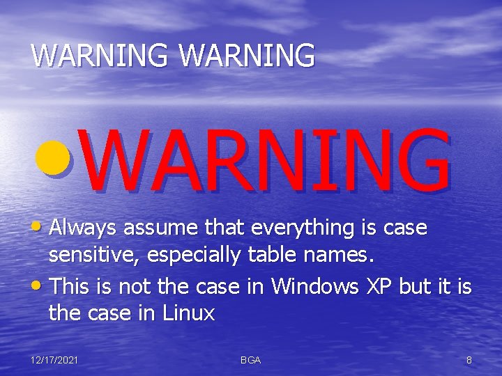 WARNING • WARNING • Always assume that everything is case sensitive, especially table names.