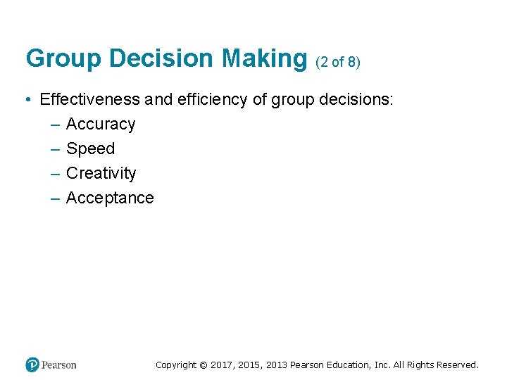 Group Decision Making (2 of 8) • Effectiveness and efficiency of group decisions: –