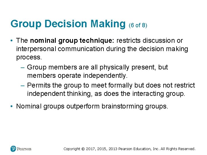 Group Decision Making (6 of 8) • The nominal group technique: restricts discussion or