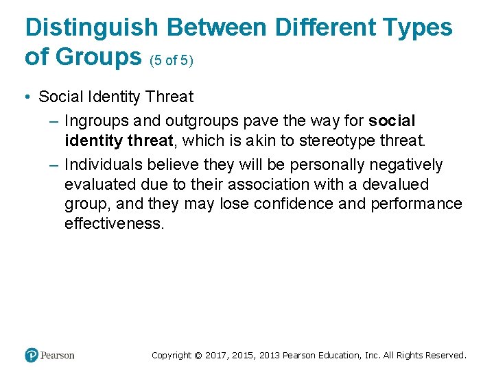 Distinguish Between Different Types of Groups (5 of 5) • Social Identity Threat –