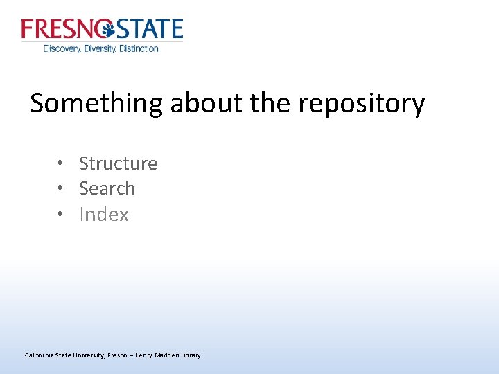 Something about the repository • Structure • Search • Index California State University, Fresno