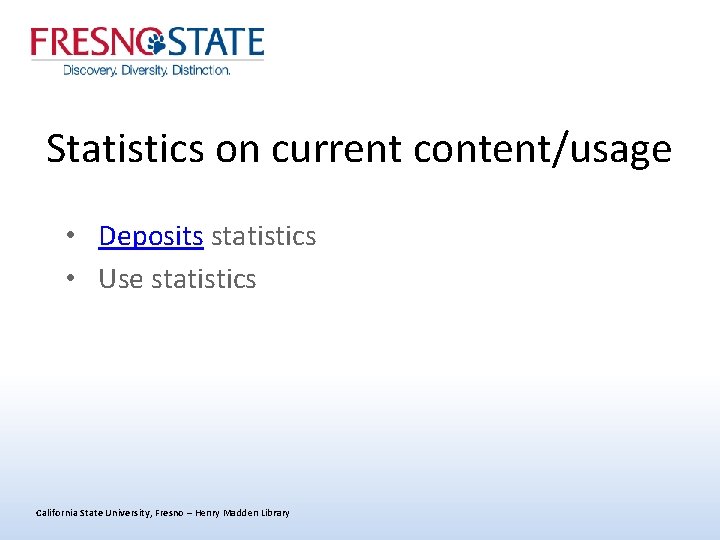 Statistics on current content/usage • Deposits statistics • Use statistics California State University, Fresno