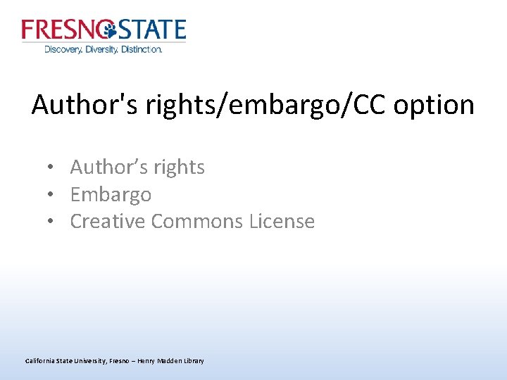 Author's rights/embargo/CC option • Author’s rights • Embargo • Creative Commons License California State