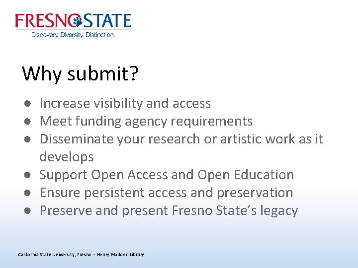 Why submit? ● Increase visibility and access ● Meet funding agency requirements ● Disseminate
