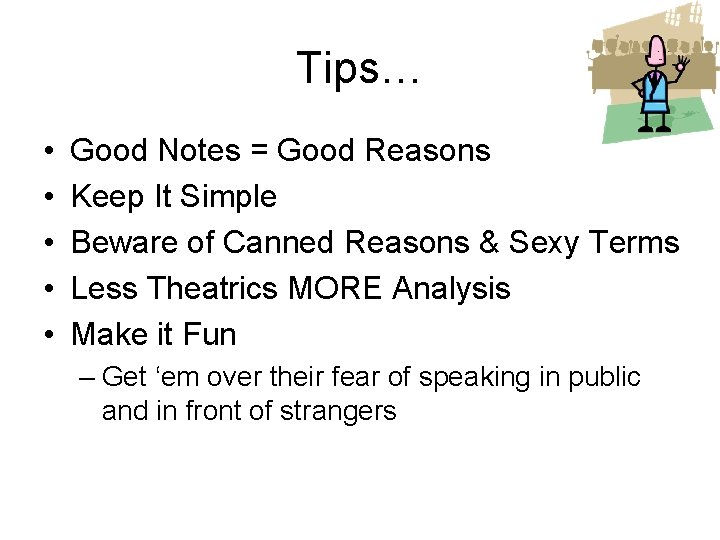 Tips… • • • Good Notes = Good Reasons Keep It Simple Beware of