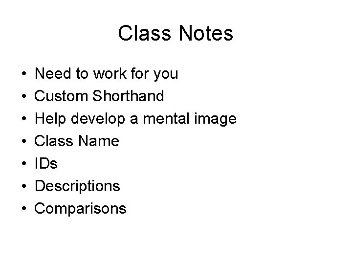 Class Notes • • Need to work for you Custom Shorthand Help develop a