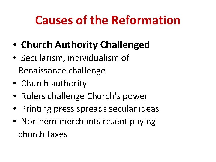 Causes of the Reformation • Church Authority Challenged • Secularism, individualism of Renaissance challenge