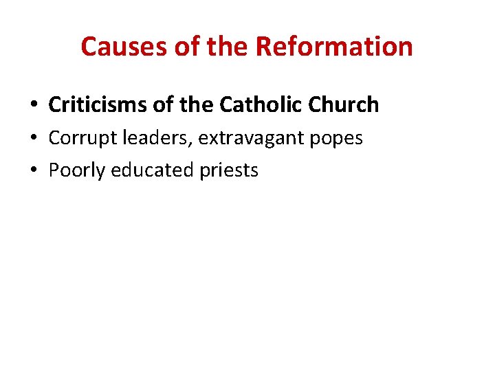 Causes of the Reformation • Criticisms of the Catholic Church • Corrupt leaders, extravagant