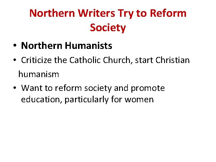 Northern Writers Try to Reform Society • Northern Humanists • Criticize the Catholic Church,