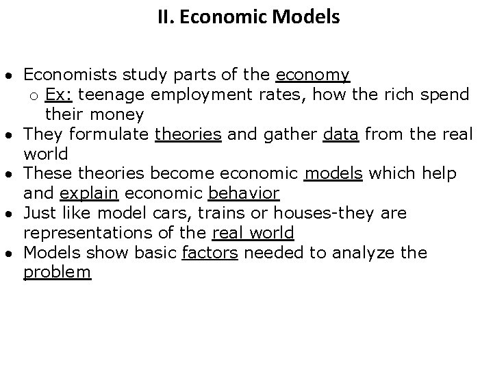 II. Economic Models Economists study parts of the economy o Ex: teenage employment rates,