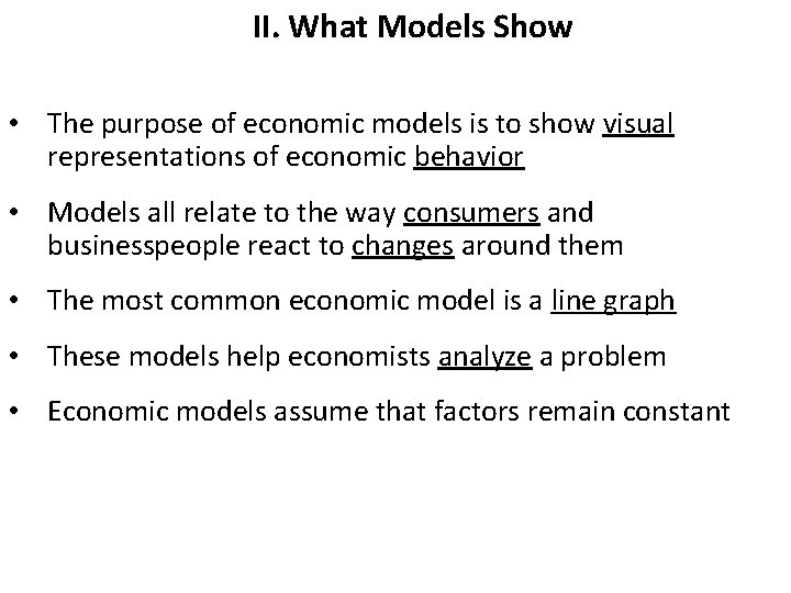 II. What Models Show • The purpose of economic models is to show visual