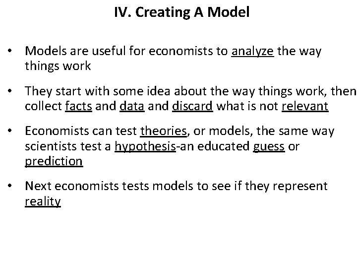 IV. Creating A Model • Models are useful for economists to analyze the way