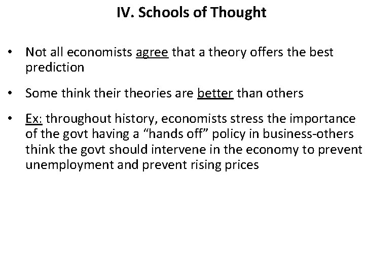 IV. Schools of Thought • Not all economists agree that a theory offers the