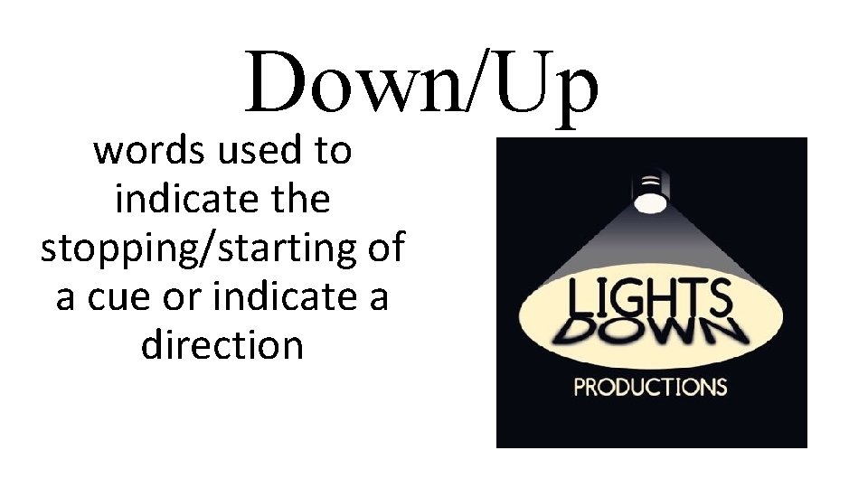 Down/Up words used to indicate the stopping/starting of a cue or indicate a direction