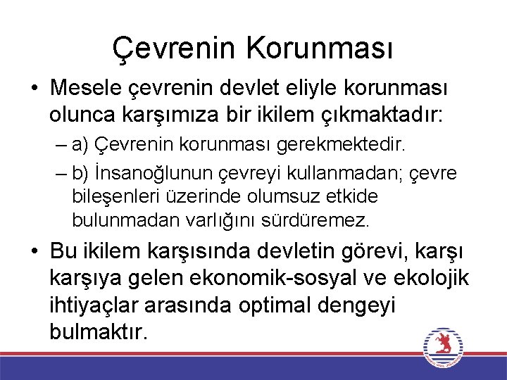 Çevrenin Korunması • Mesele çevrenin devlet eliyle korunması olunca karşımıza bir ikilem çıkmaktadır: –