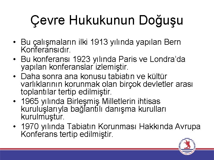 Çevre Hukukunun Doğuşu • Bu çalışmaların ilki 1913 yılında yapılan Bern Konferansıdır. • Bu