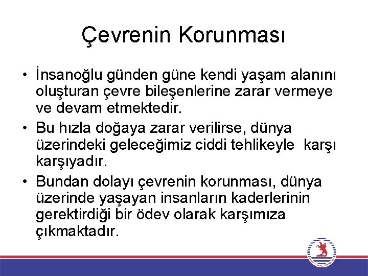 Çevrenin Korunması • İnsanoğlu günden güne kendi yaşam alanını oluşturan çevre bileşenlerine zarar vermeye