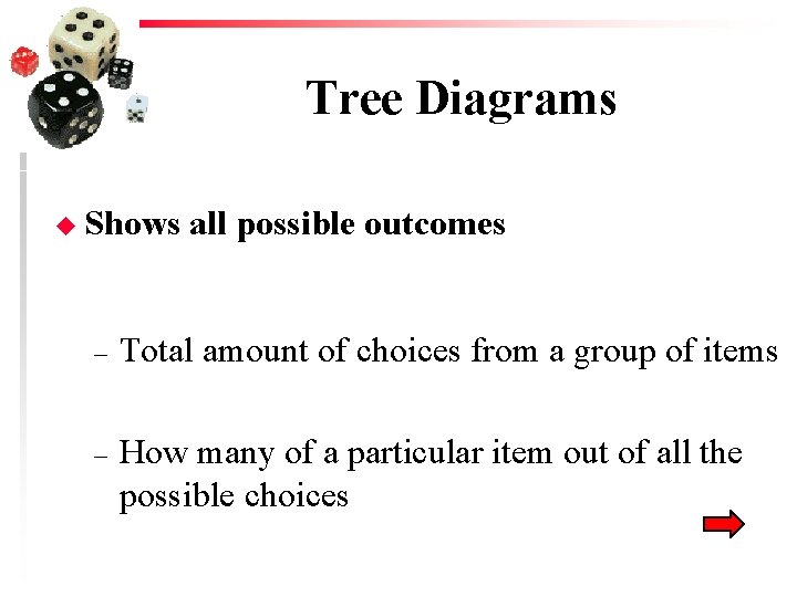 Tree Diagrams u Shows all possible outcomes – Total amount of choices from a